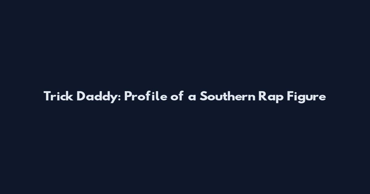 Trick Daddy: Profile of a Southern Rap Figure