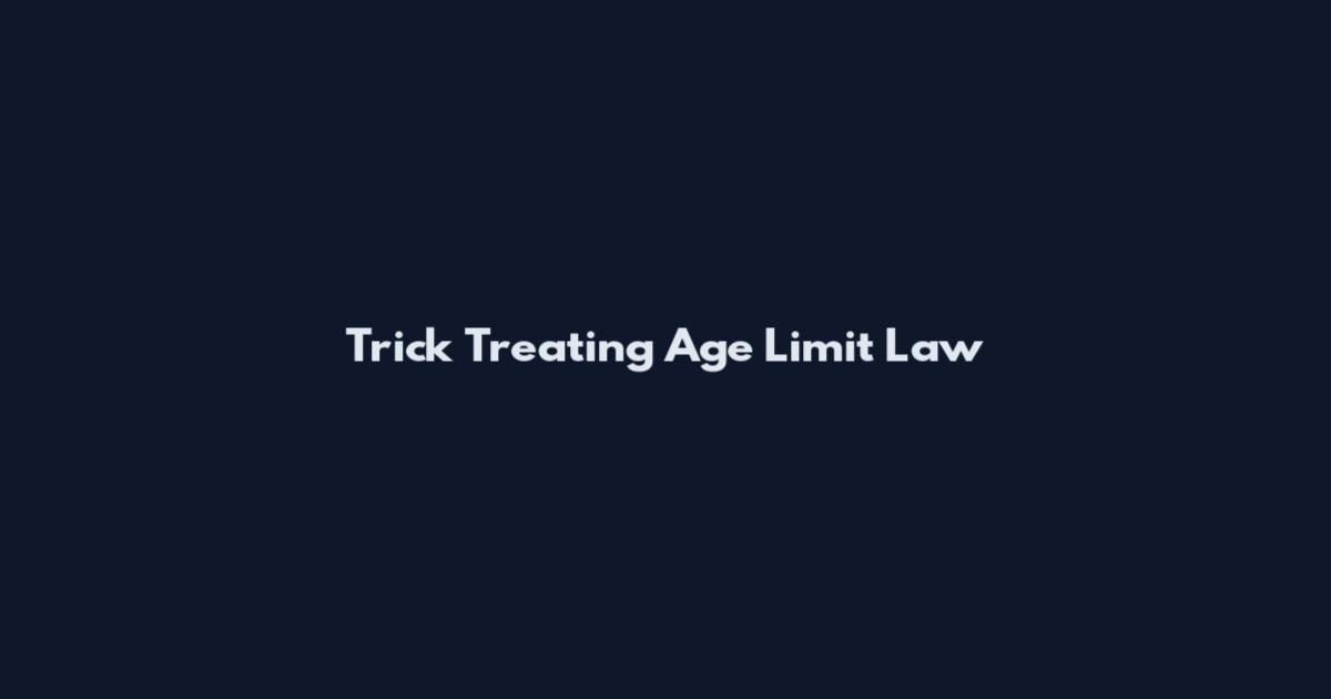 Trick Treating Age Limit Law