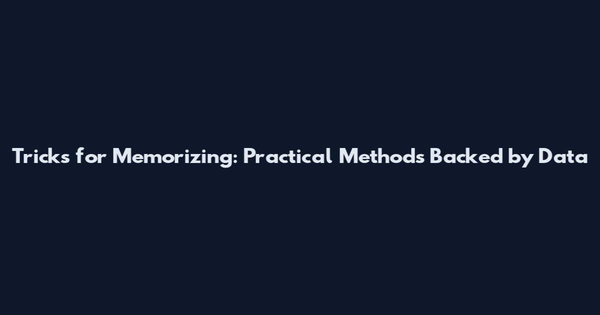 Tricks for Memorizing: Practical Methods Backed by Data