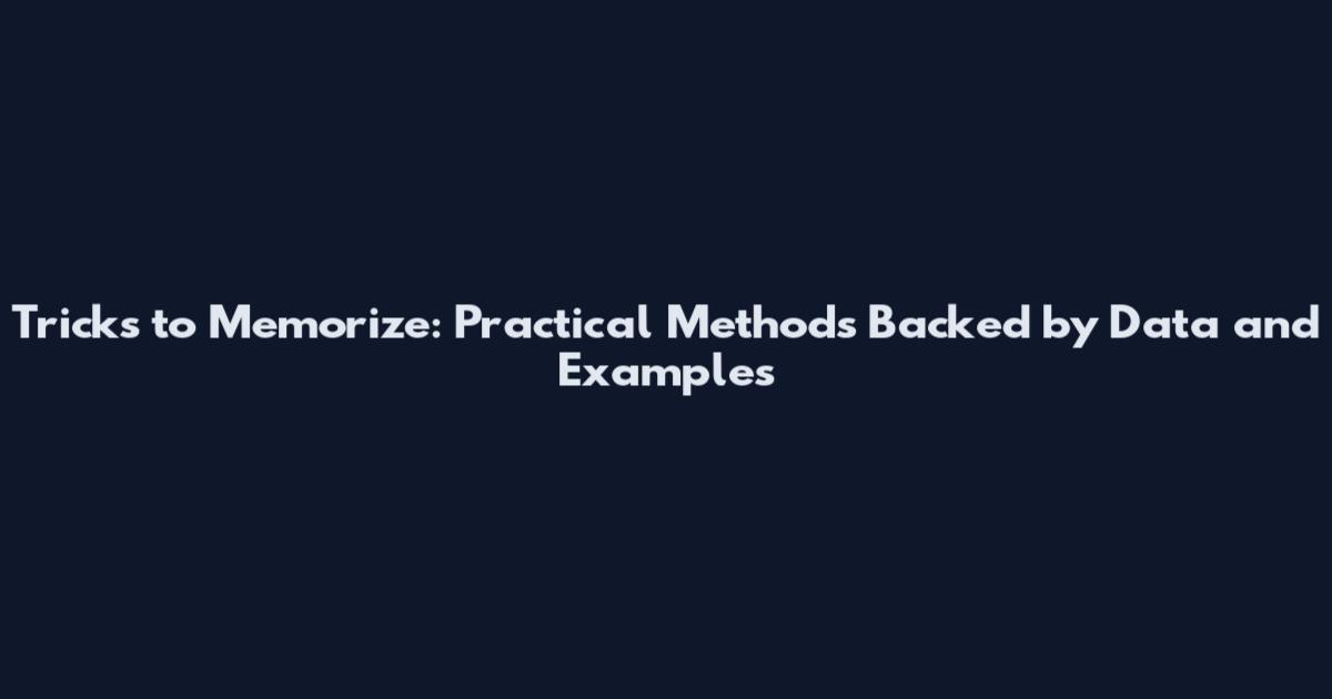 Tricks to Memorize: Practical Methods Backed by Data and Examples