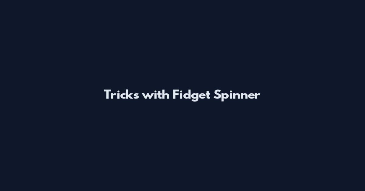 Tricks with Fidget Spinner