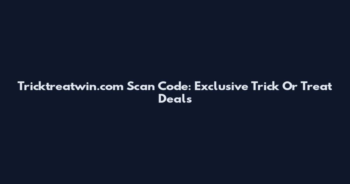 Tricktreatwin.com Scan Code: Exclusive Trick Or Treat Deals