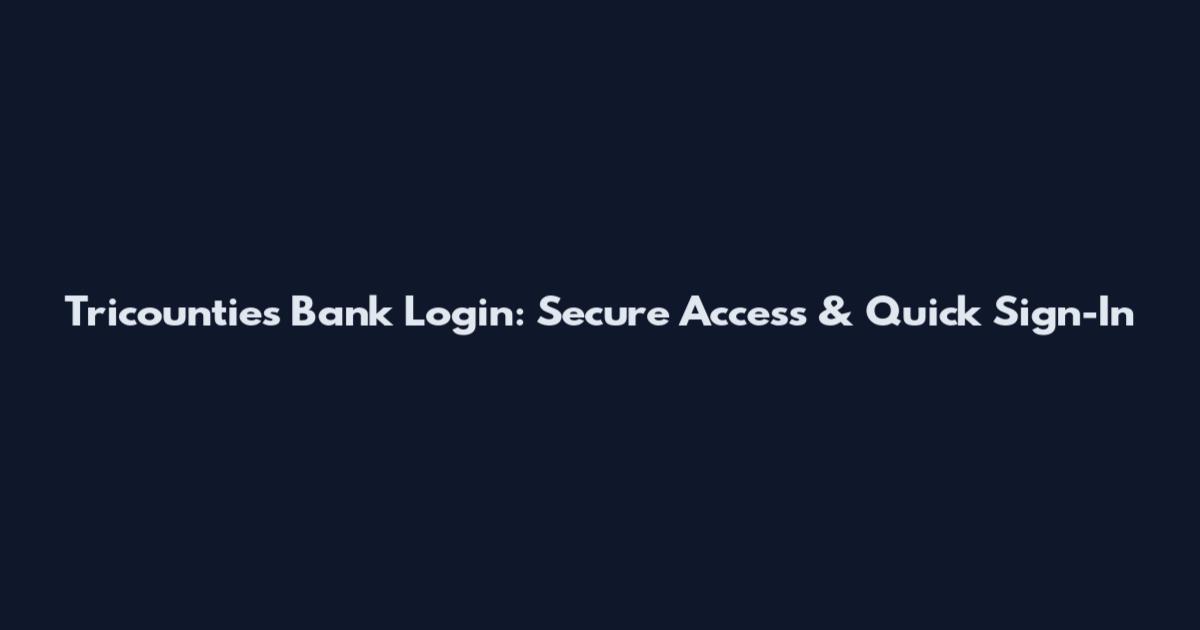 Tricounties Bank Login: Secure Access & Quick Sign-In