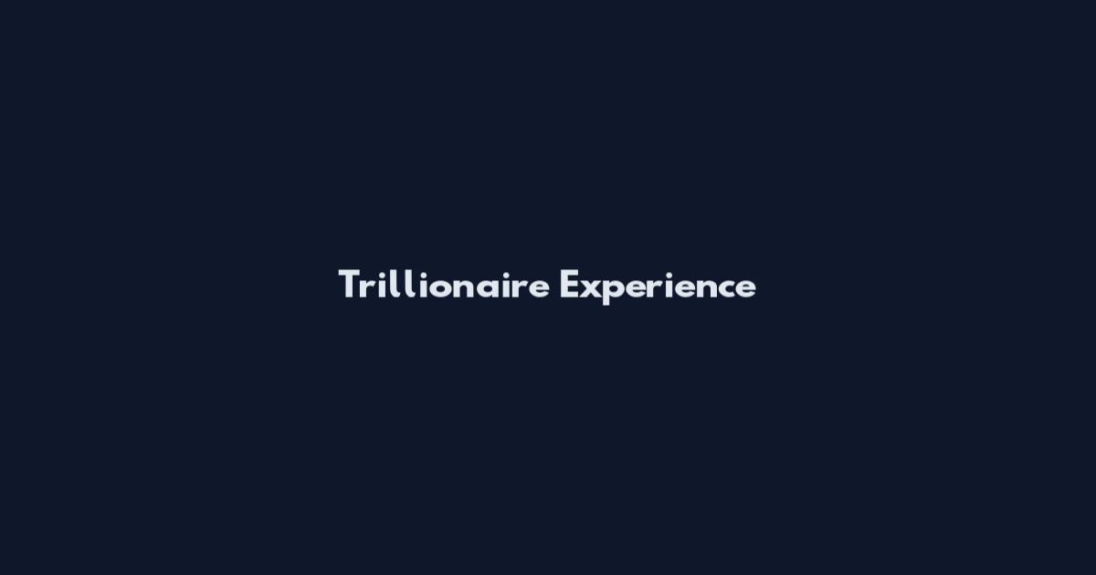 Trillionaire Experience