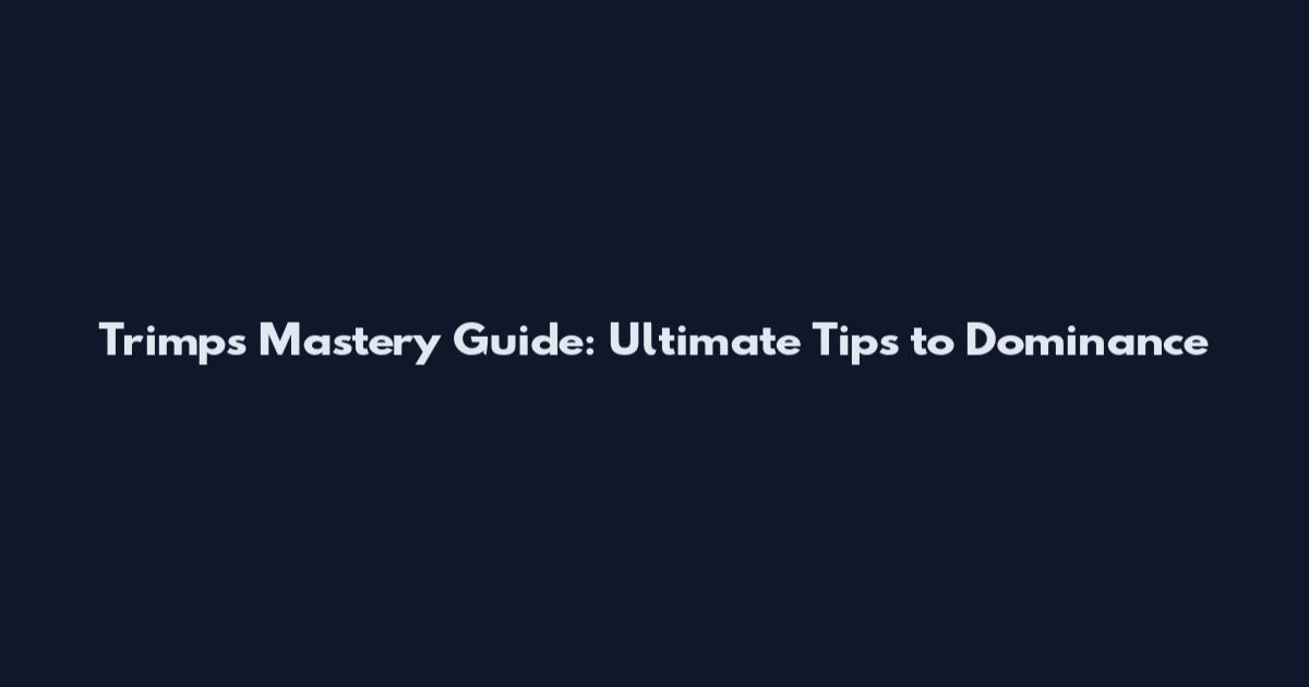 Trimps Mastery Guide: Ultimate Tips to Dominance