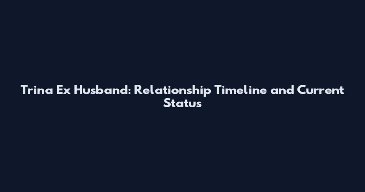 Trina Ex Husband: Relationship Timeline and Current Status