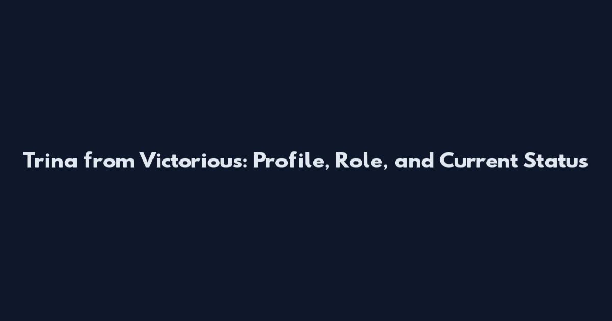 Trina from Victorious: Profile, Role, and Current Status