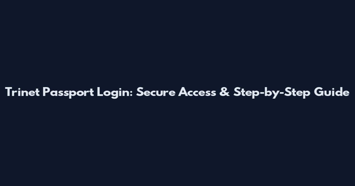 Trinet Passport Login: Secure Access & Step-by-Step Guide