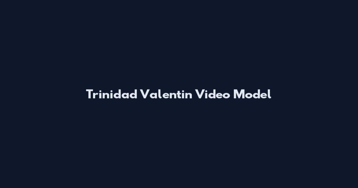 Trinidad Valentin Video Model