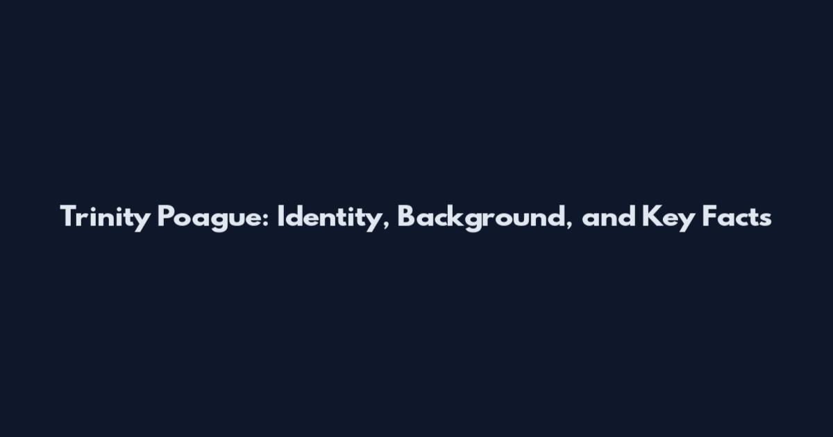 Trinity Poague: Identity, Background, and Key Facts