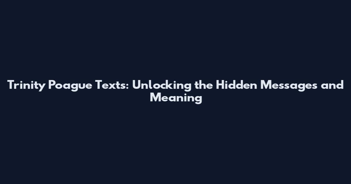 Trinity Poague Texts: Unlocking the Hidden Messages and Meaning