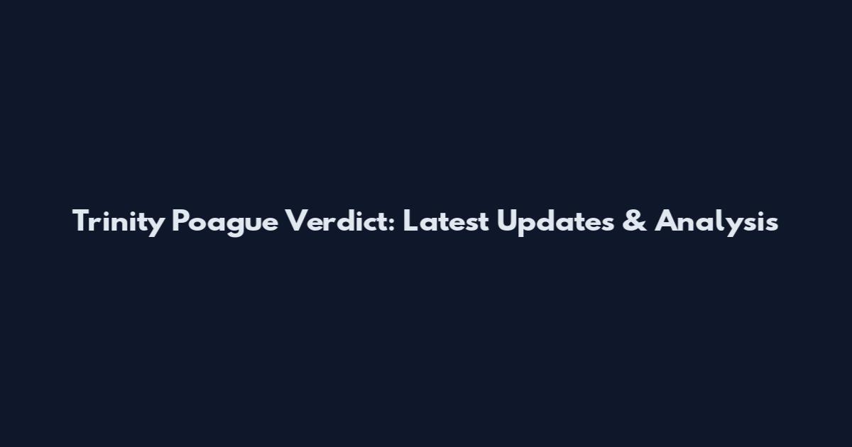 Trinity Poague Verdict: Latest Updates & Analysis
