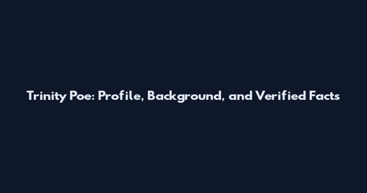 Trinity Poe: Profile, Background, and Verified Facts
