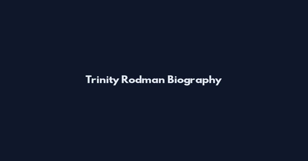 Trinity Rodman Biography