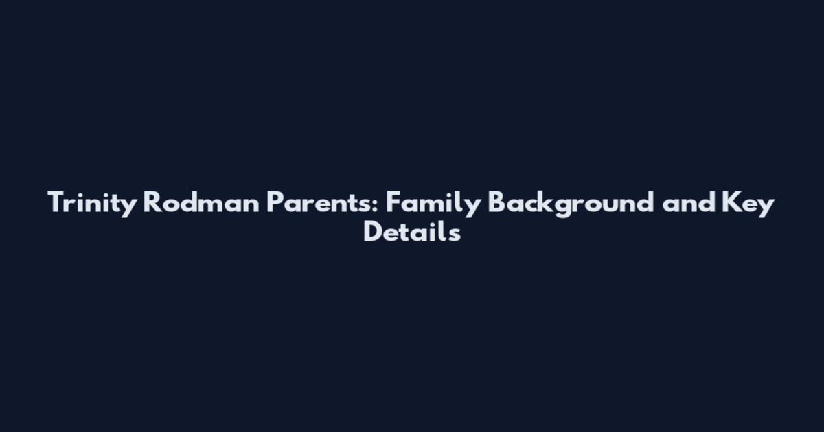 Trinity Rodman Parents: Family Background and Key Details