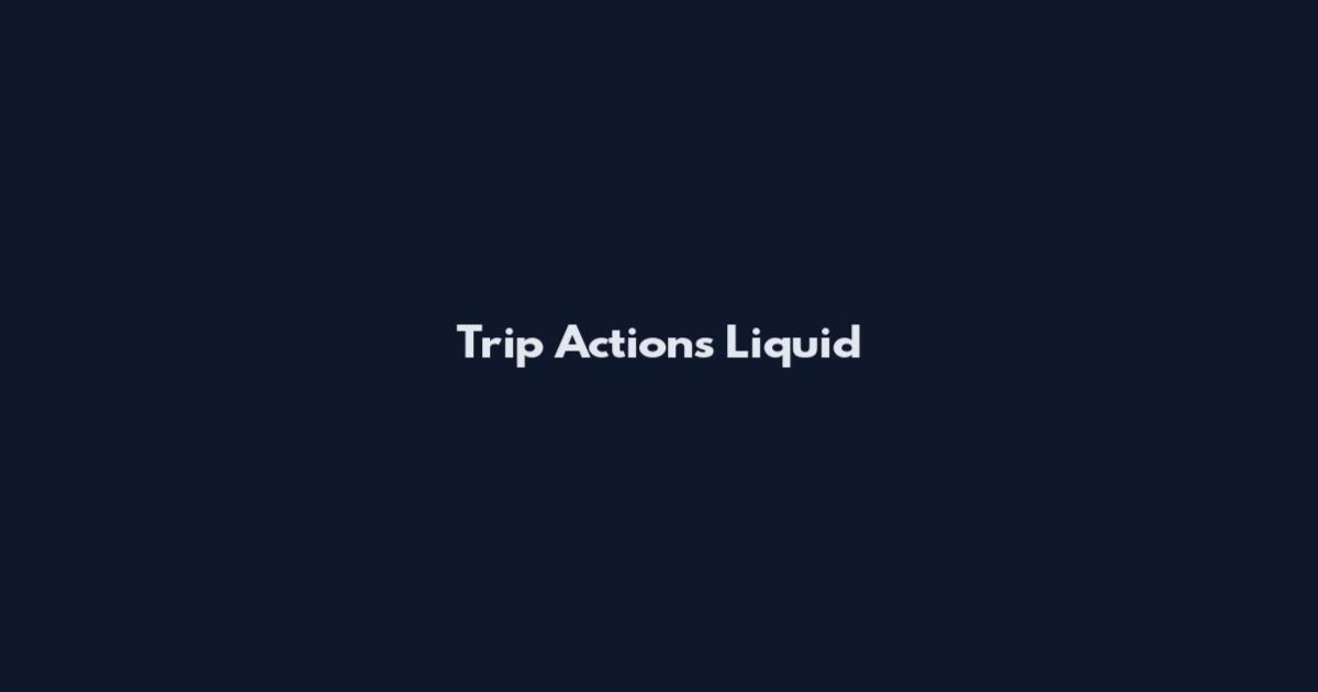 Trip Actions Liquid