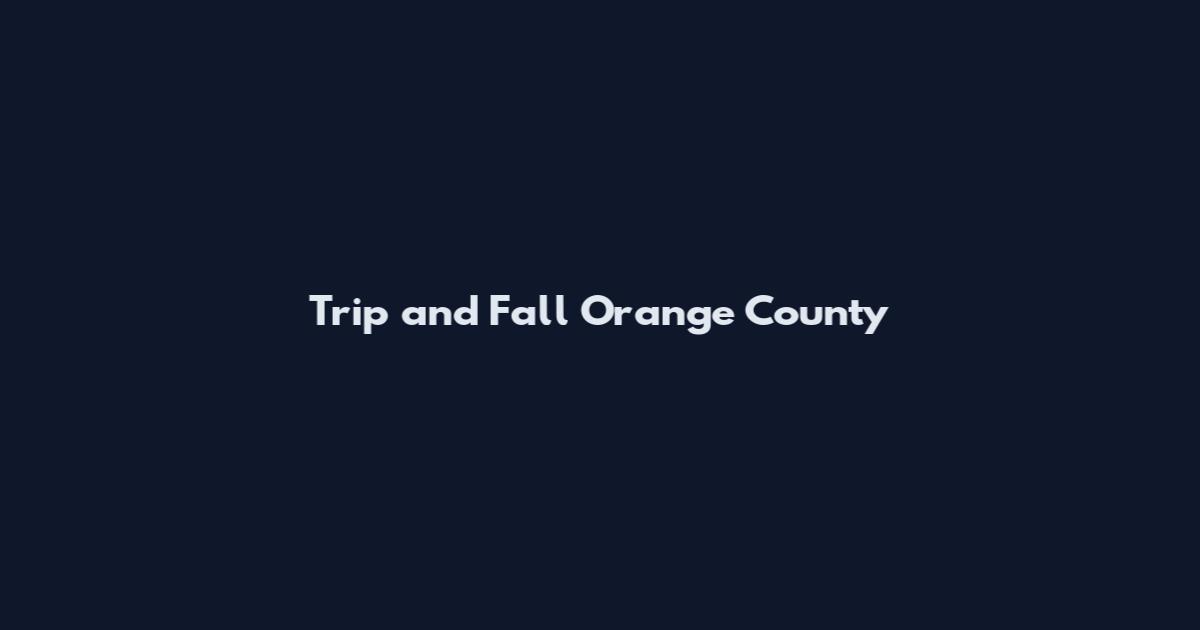 Trip and Fall Orange County