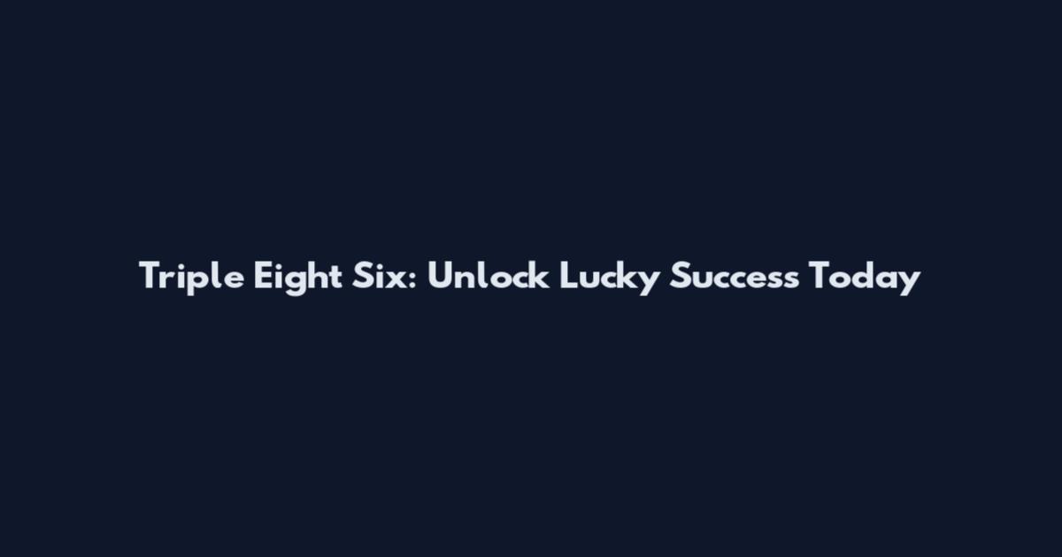 Triple Eight Six: Unlock Lucky Success Today