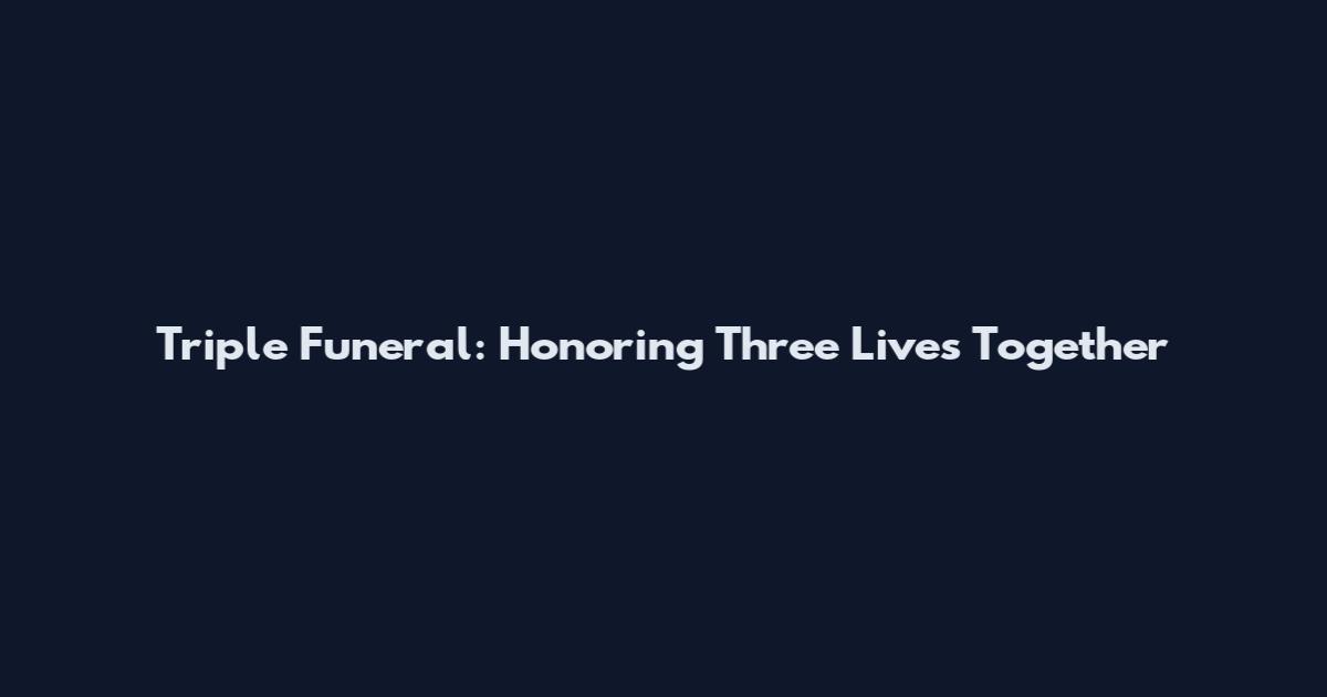 Triple Funeral: Honoring Three Lives Together