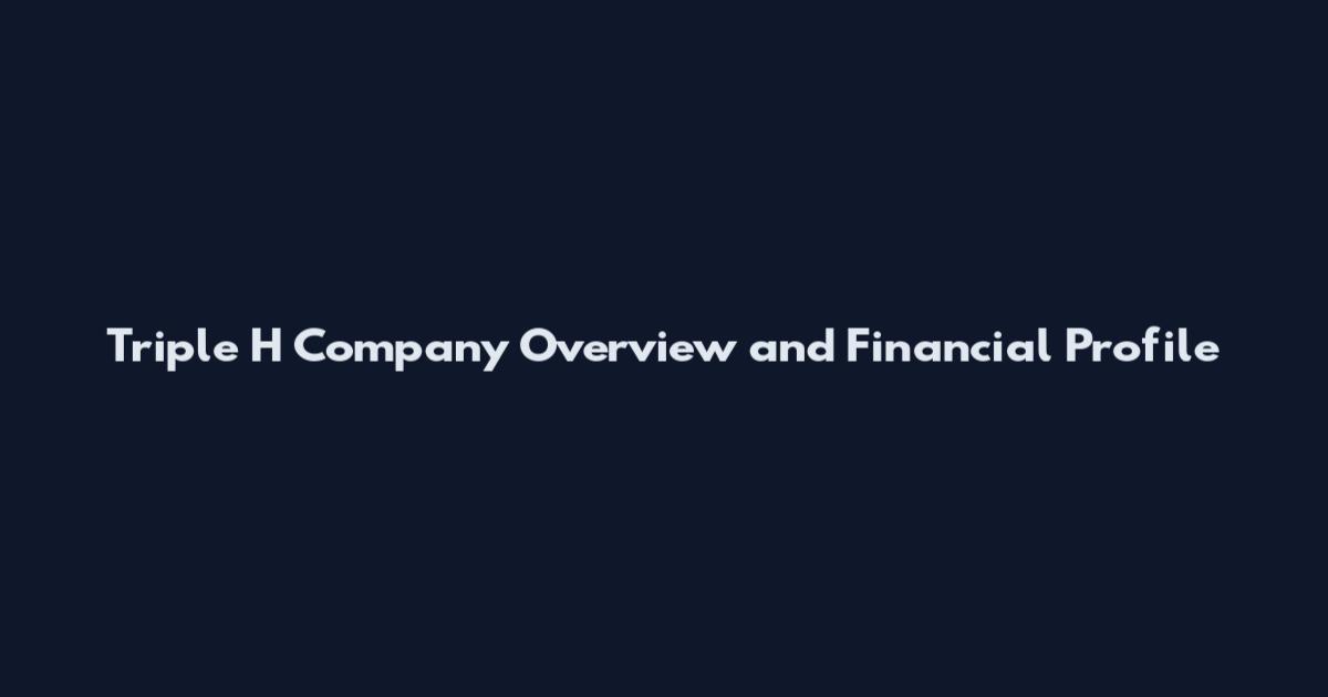Triple H Company Overview and Financial Profile