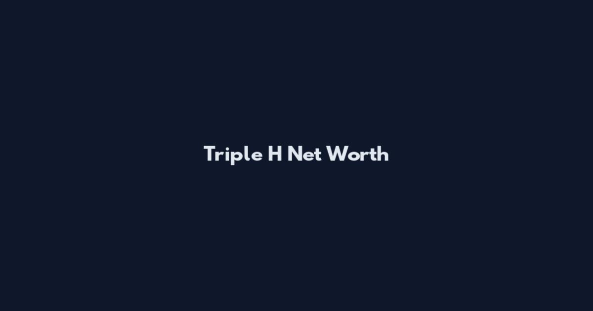 Triple H Net Worth
