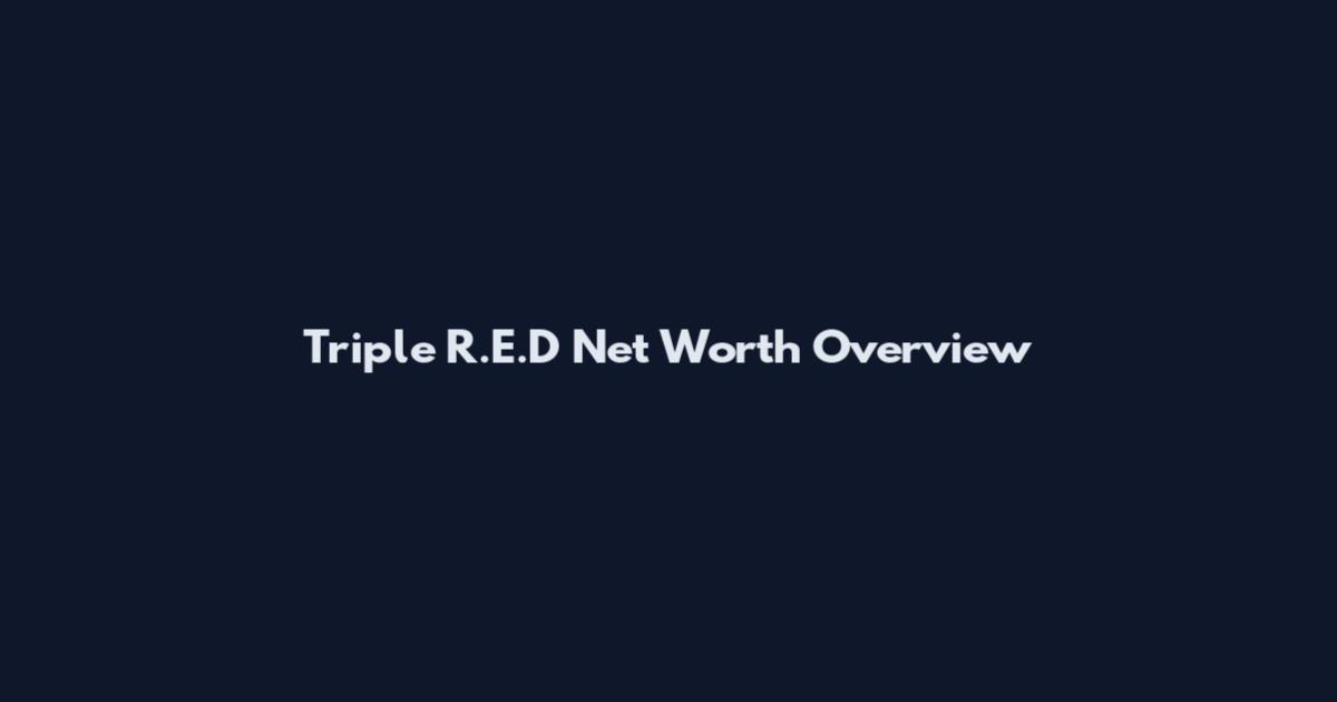 Triple R.E.D Net Worth Overview