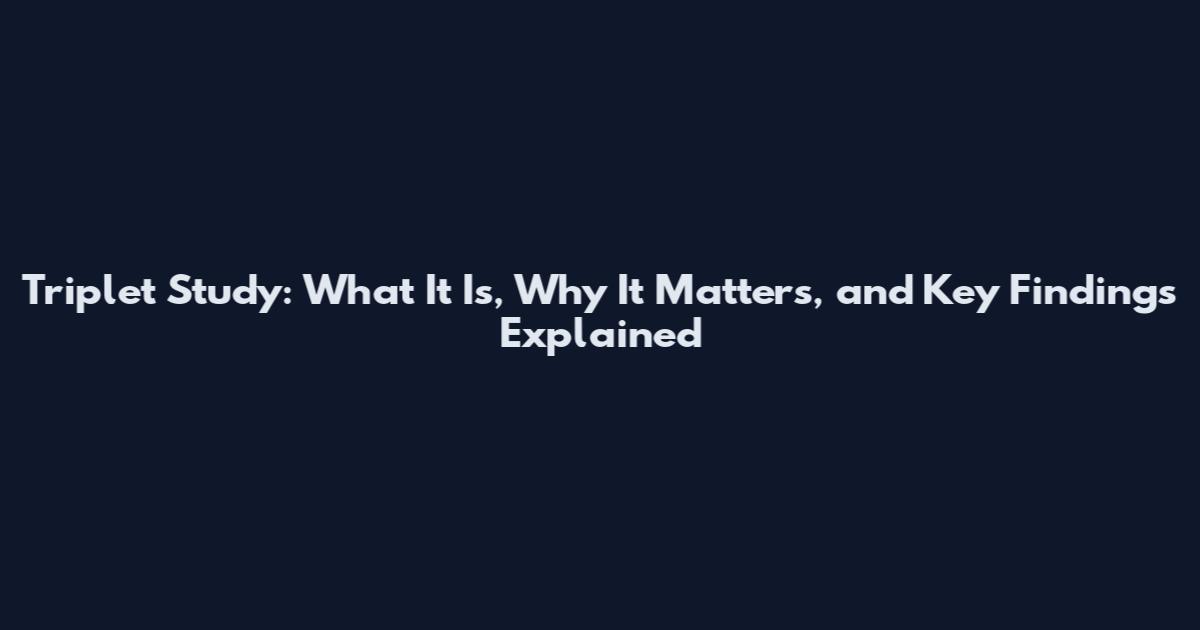 Triplet Study: What It Is, Why It Matters, and Key Findings Explained