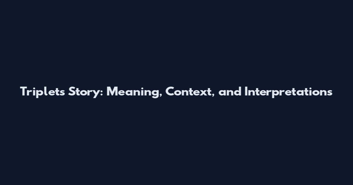 Triplets Story: Meaning, Context, and Interpretations