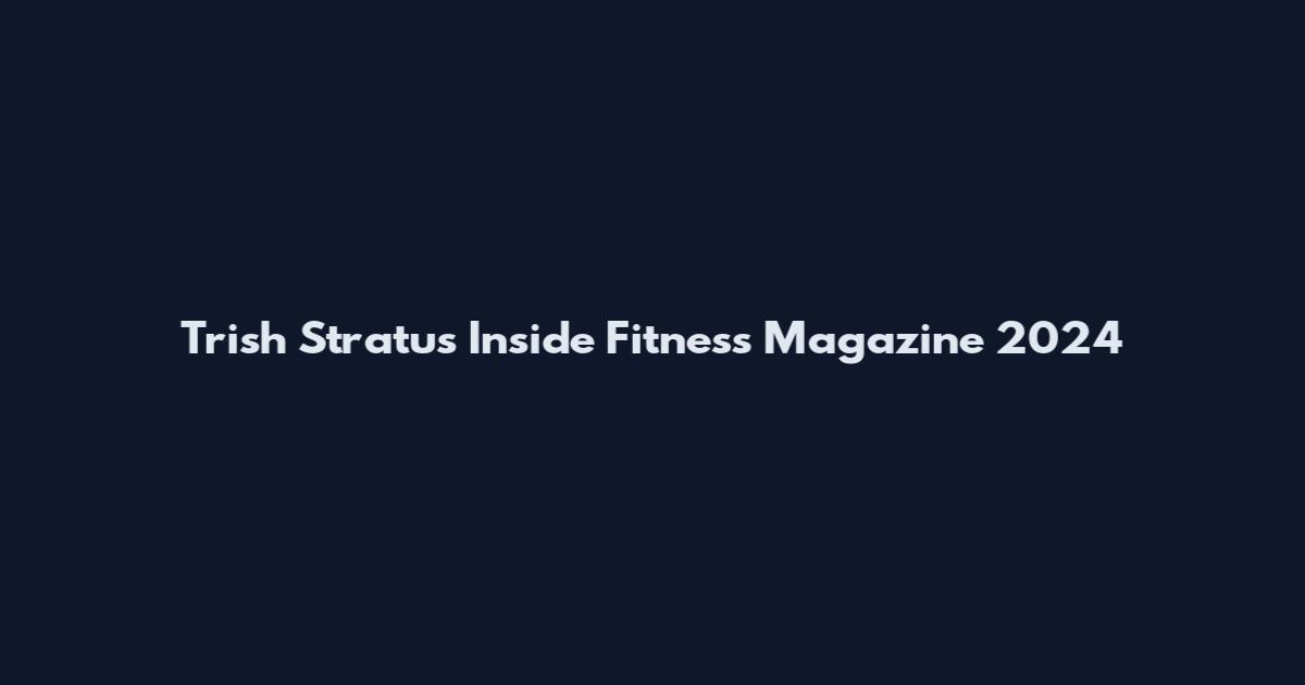 Trish Stratus Inside Fitness Magazine 2024