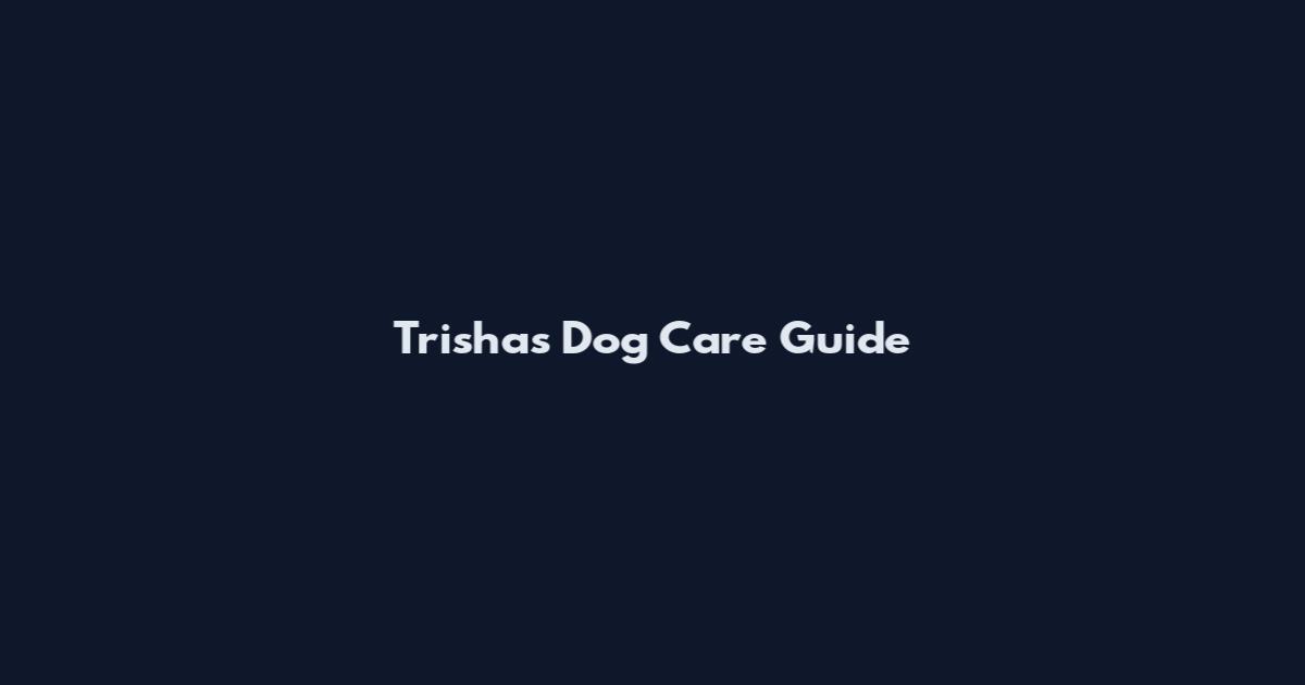 Trisha's Dog Care Guide
