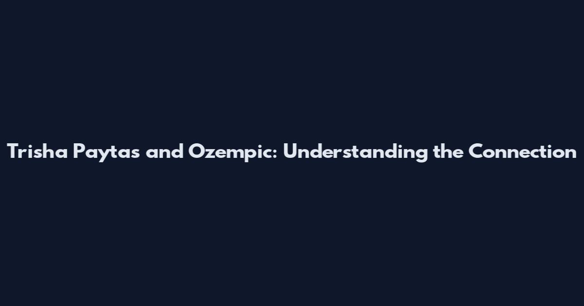 Trisha Paytas and Ozempic: Understanding the Connection