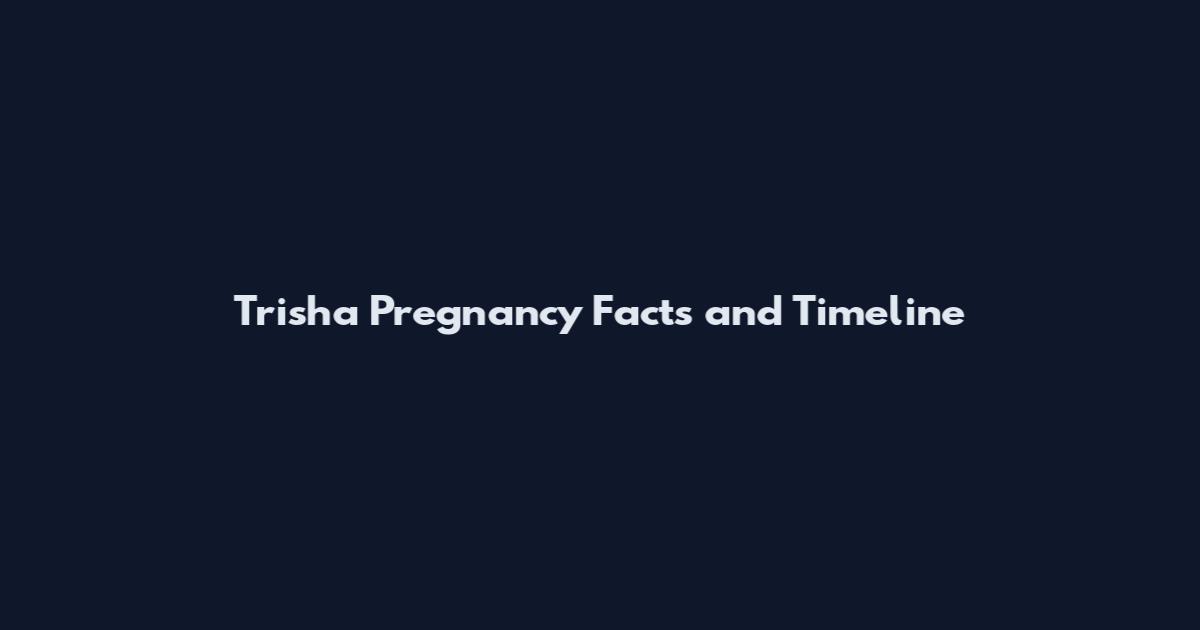 Trisha Pregnancy Facts and Timeline