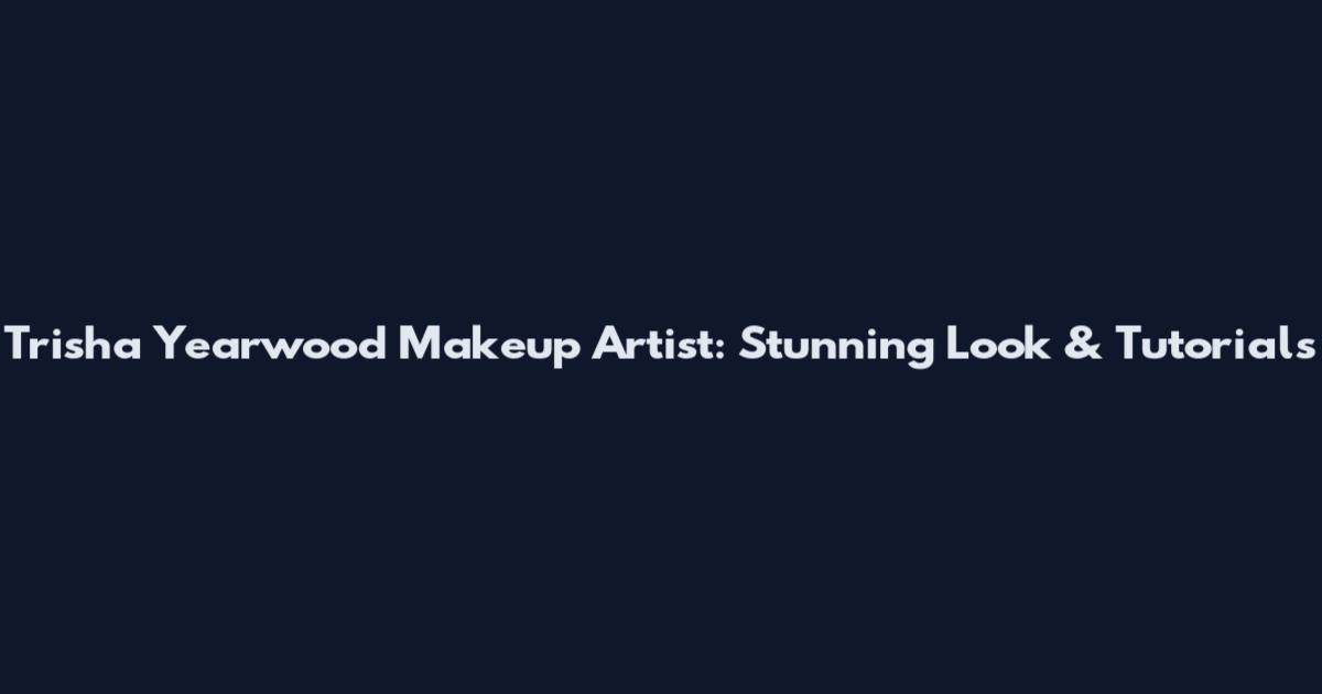 Trisha Yearwood Makeup Artist: Stunning Look & Tutorials