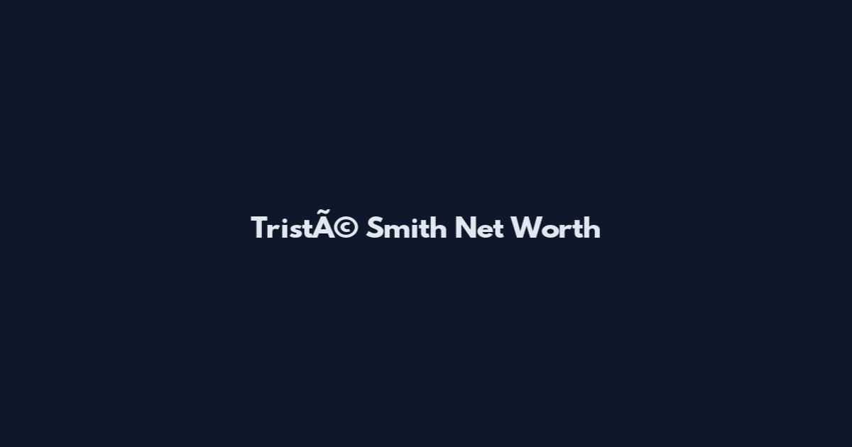 TristÃ© Smith Net Worth