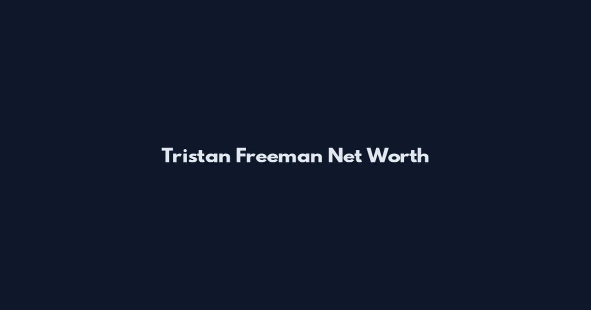 Tristan Freeman Net Worth