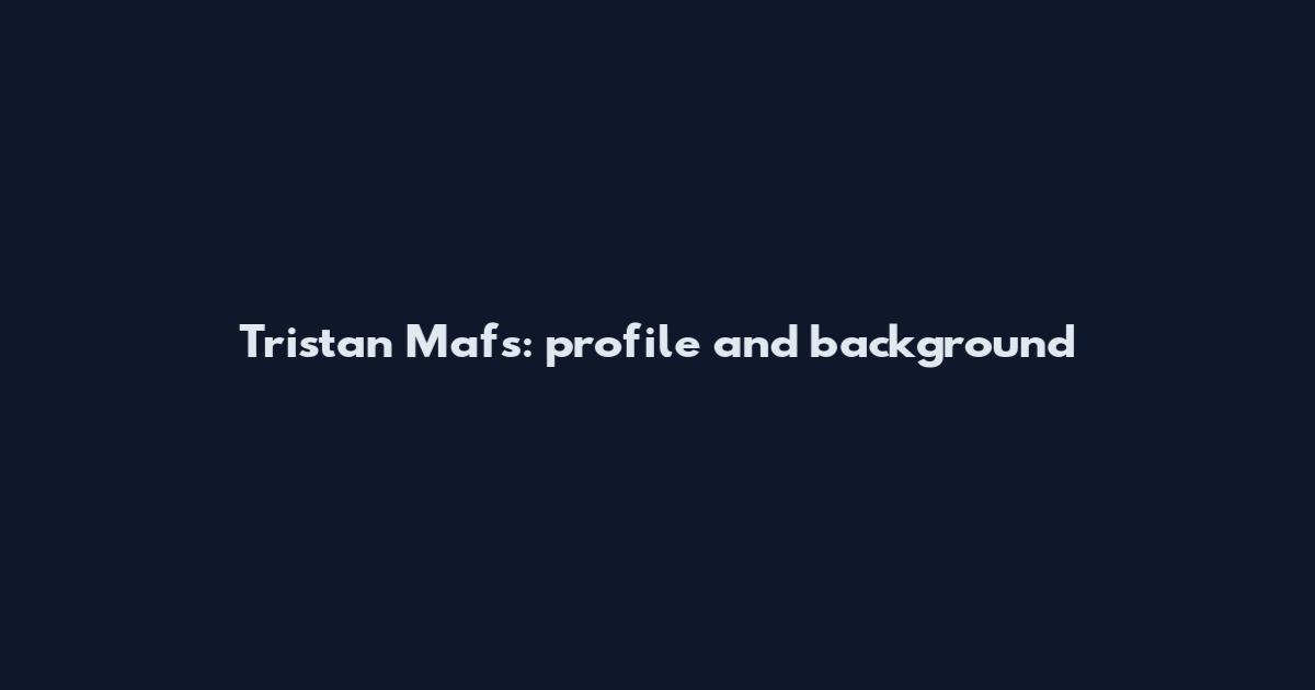 Tristan Mafs: profile and background