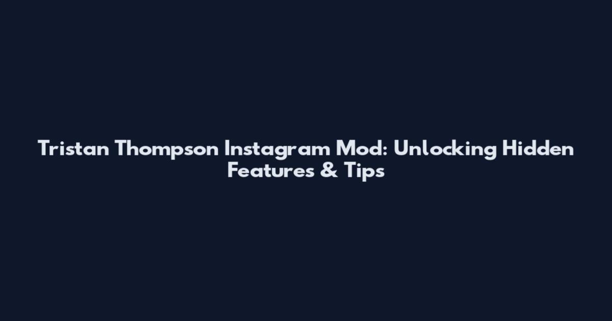 Tristan Thompson Instagram Mod: Unlocking Hidden Features & Tips