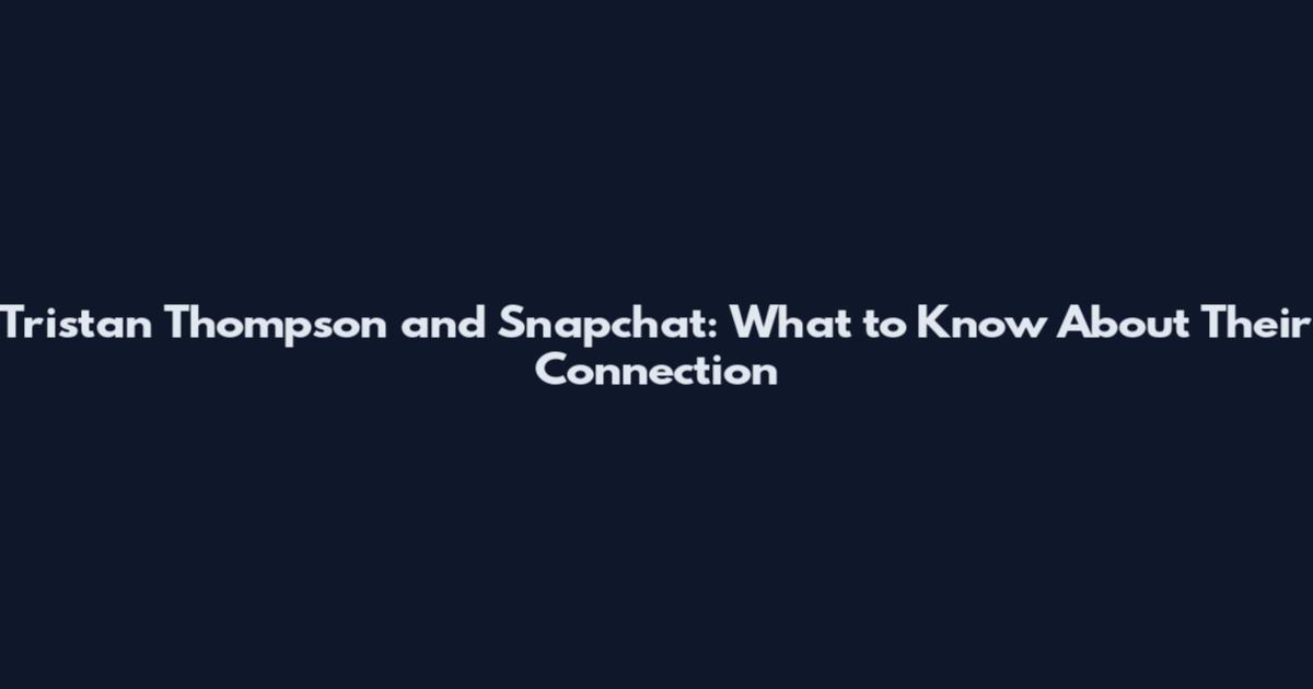 Tristan Thompson and Snapchat: What to Know About Their Connection