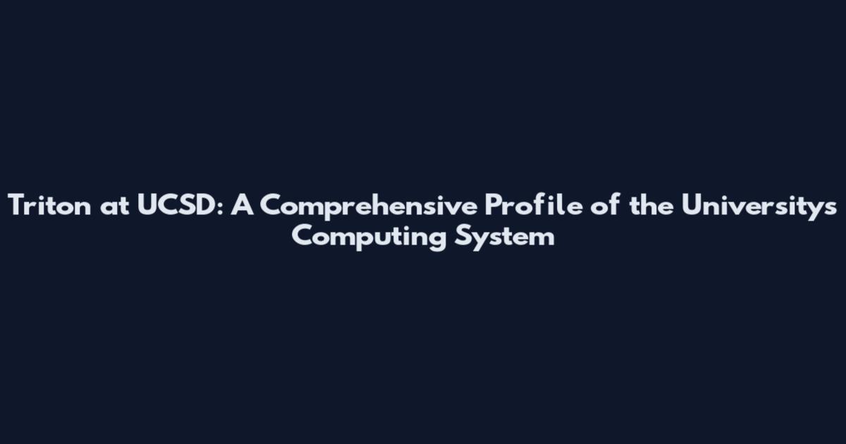 Triton at UCSD: A Comprehensive Profile of the University's Computing System