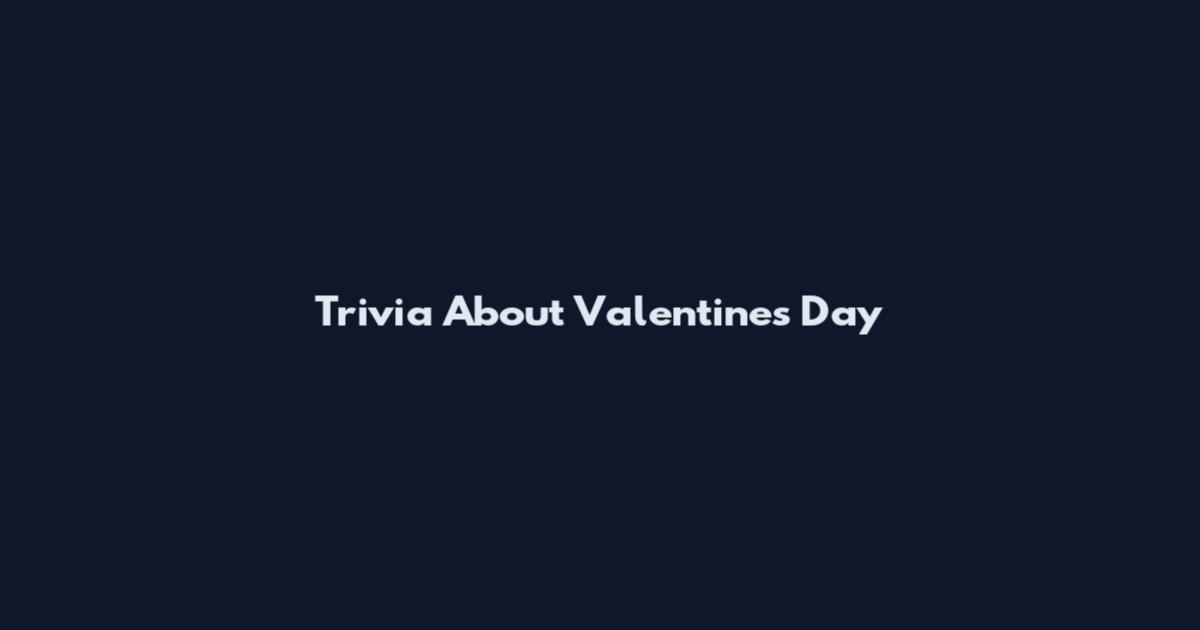 Trivia About Valentine's Day
