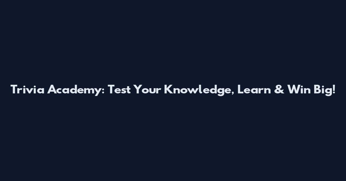 Trivia Academy: Test Your Knowledge, Learn & Win Big!