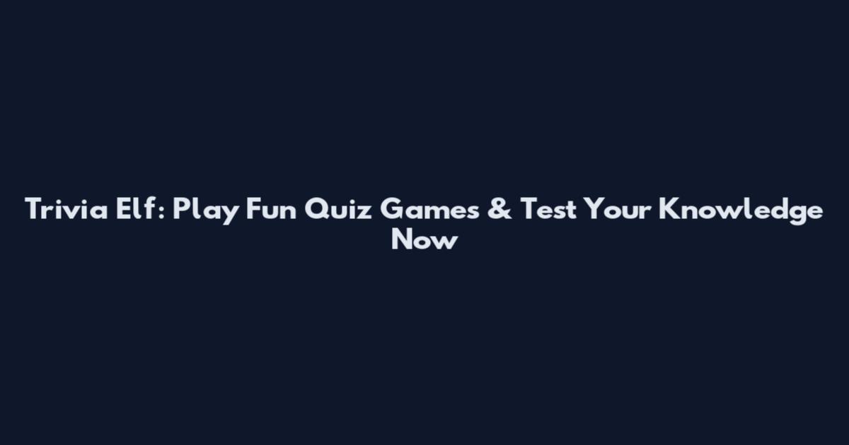 Trivia Elf: Play Fun Quiz Games & Test Your Knowledge Now