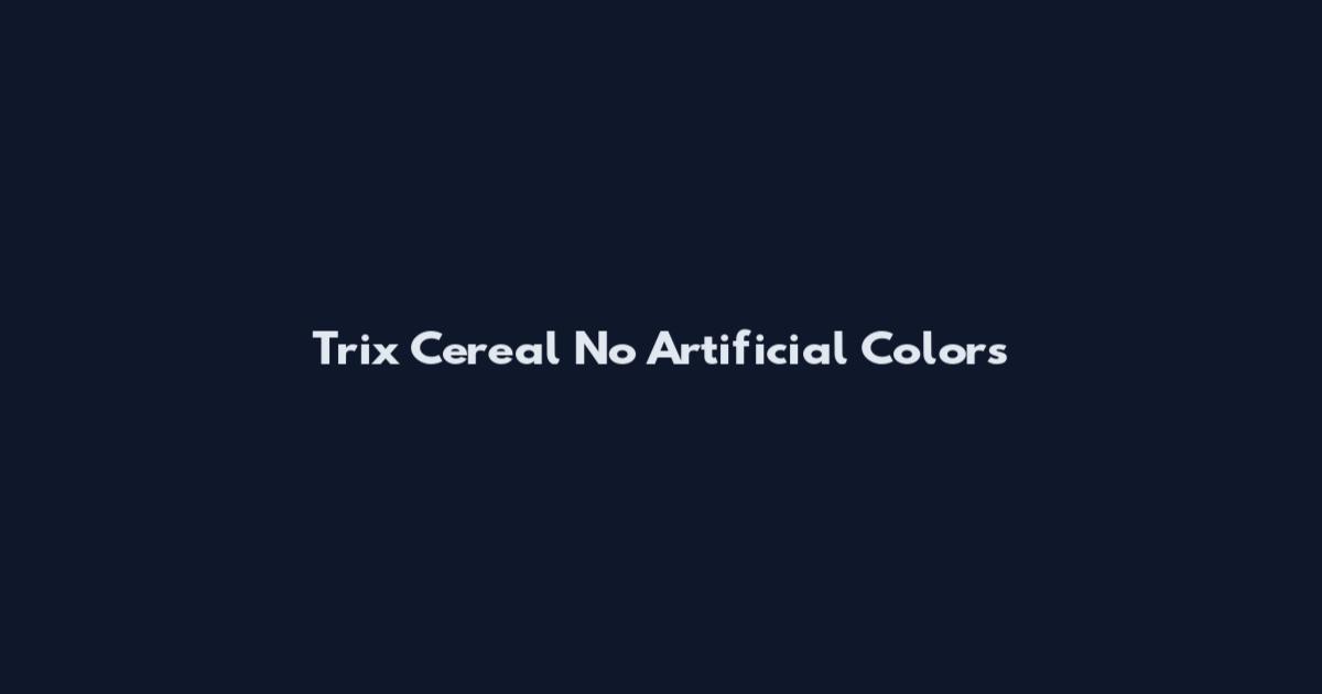 Trix Cereal No Artificial Colors