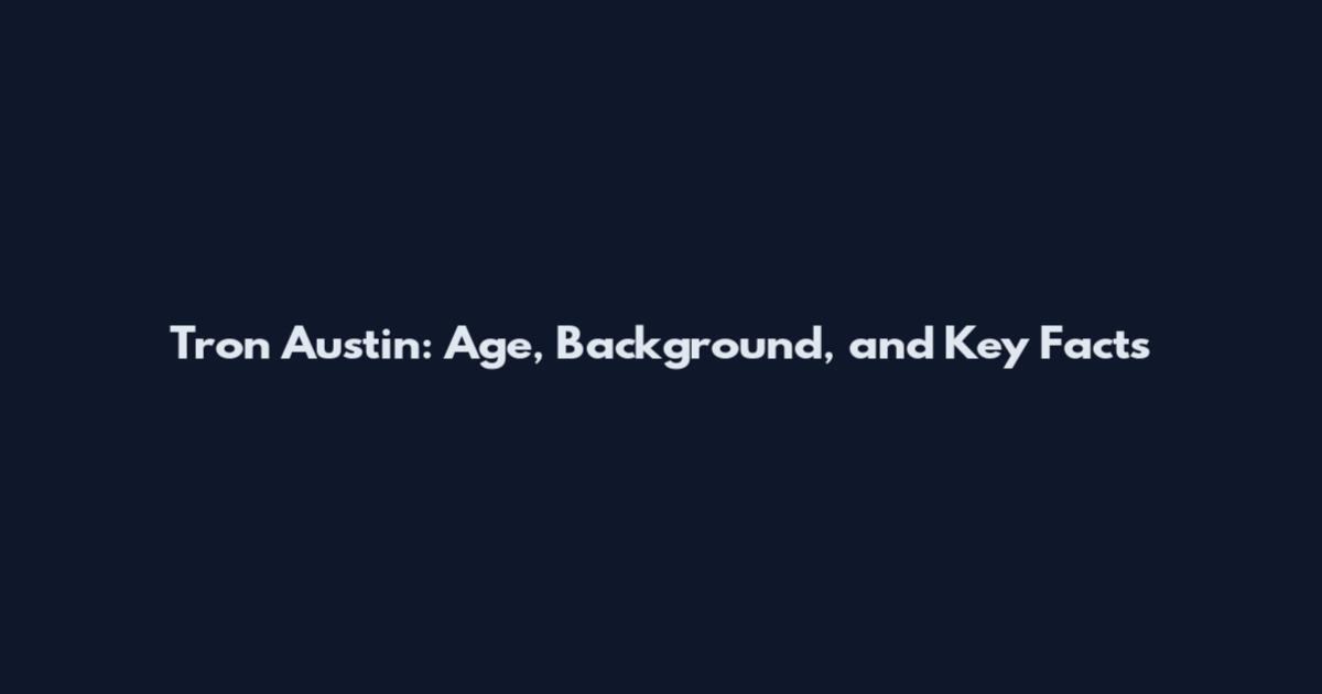 Tron Austin: Age, Background, and Key Facts