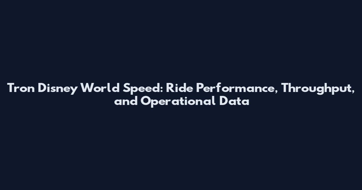 Tron Disney World Speed: Ride Performance, Throughput, and Operational Data