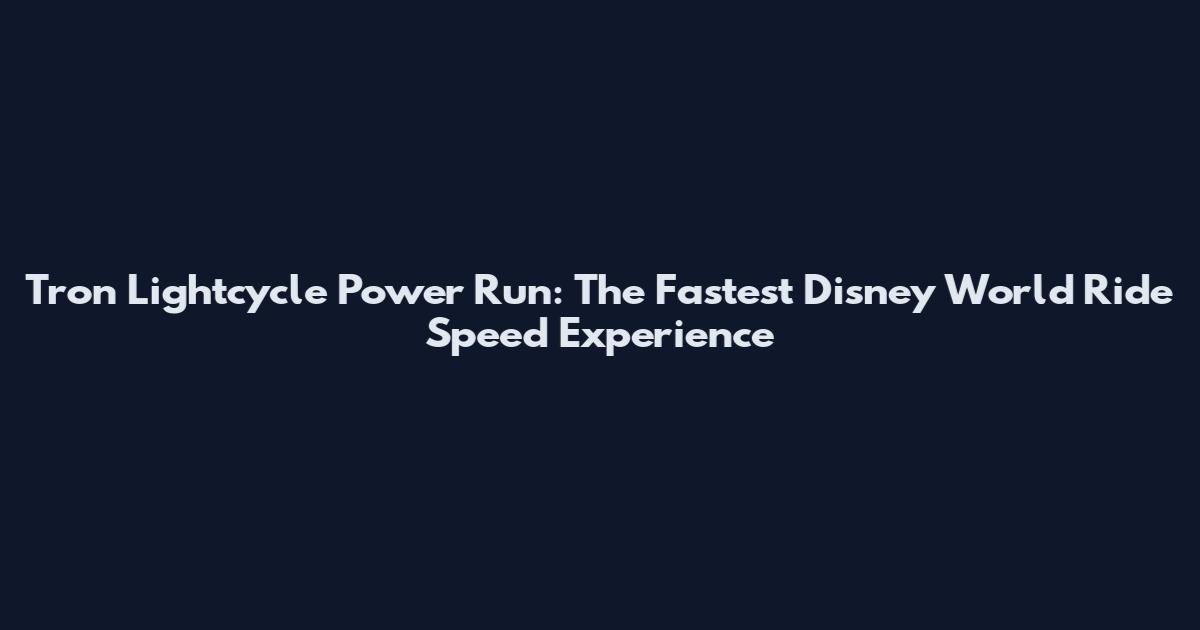 Tron Lightcycle Power Run: The Fastest Disney World Ride Speed Experience