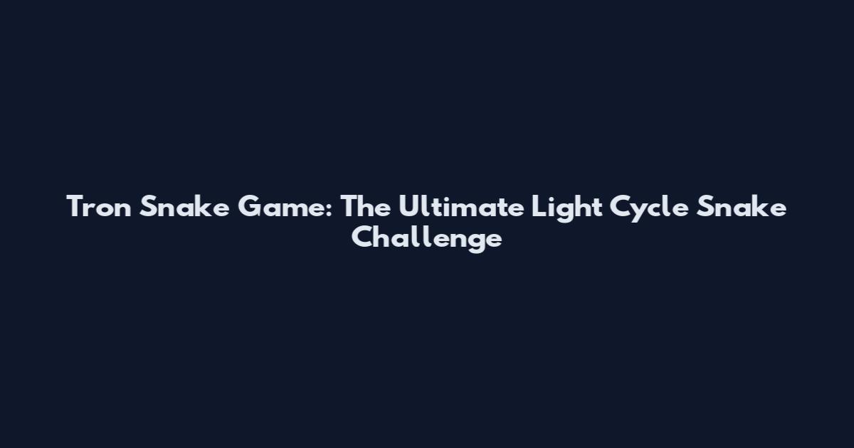 Tron Snake Game: The Ultimate Light Cycle Snake Challenge