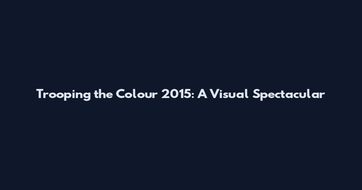 Trooping the Colour 2015: A Visual Spectacular
