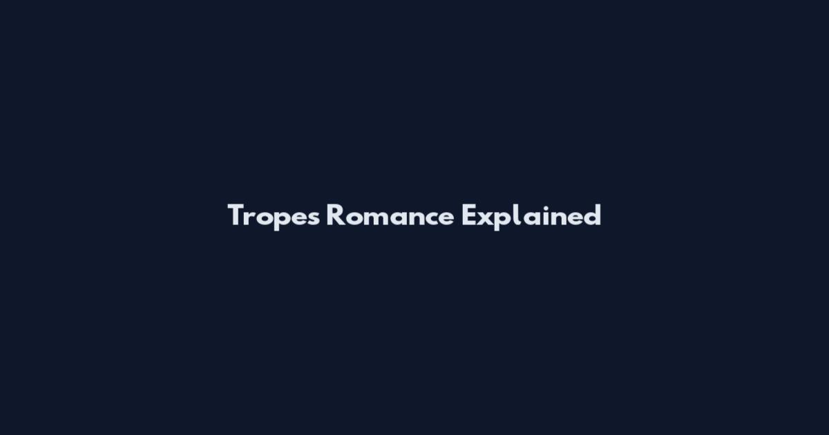 Tropes Romance Explained