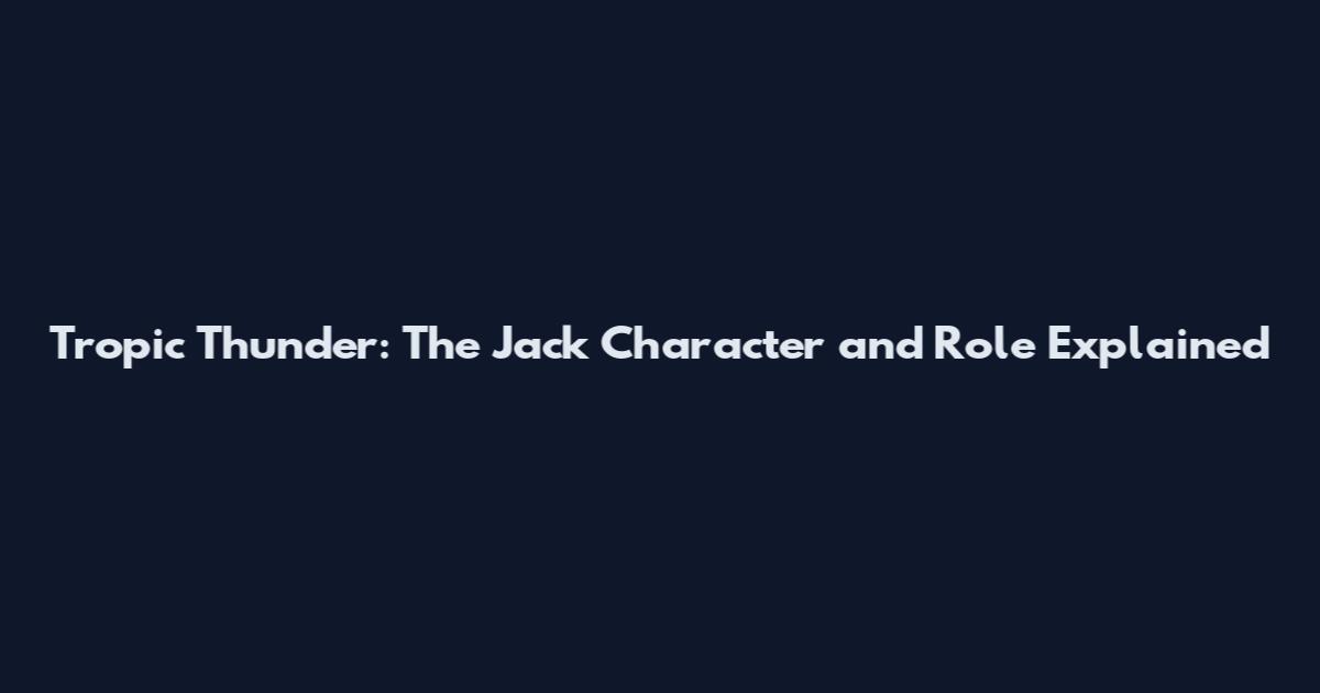 Tropic Thunder: The Jack Character and Role Explained